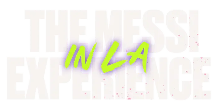 The Messi Experience in Los Angeles